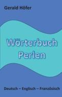 Worterbuch Perlen, Deutsch-Englisch-Franzosisch di Gerald Hofer edito da Createspace