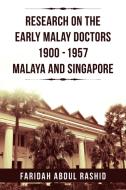 Research on the Early Malay Doctors 1900-1957 Malaya and Singapore di Faridah Abdul Rashid edito da Xlibris
