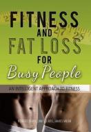 Fitness and Fat Loss for Busy People di Robert Burr Jim Stubbs James Webb edito da Xlibris
