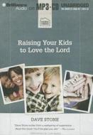 Raising Your Kids to Love the Lord di Dave Stone edito da Brilliance Corporation