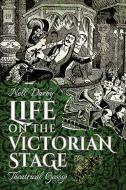 Life on the Victorian Stage di Nell Darby edito da Pen & Sword Books Ltd