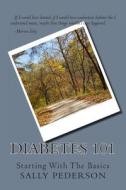 Diabetes 101: Starting with the Basics di Sally Pederson edito da Createspace