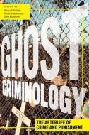 Ghost Criminology: The Afterlife of Crime and Punishment di Michael Fiddler, Theo Kindynis, Travis Linnemann edito da NEW YORK UNIV PR