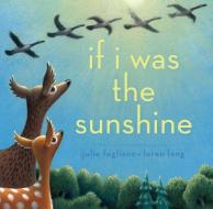 If I Was the Sunshine di Julie Fogliano edito da ATHENEUM BOOKS