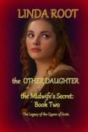 The Other Daughter: The Midwife's Secret, Part II di Linda Root edito da Createspace