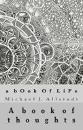 A Book of Life: A Book of Thoughts di Michael J. Allstadt edito da Createspace