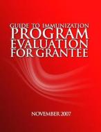 Guidetoimmunizationprogramevaluationforgrantees di Heath Services Research Evaluati Branch edito da Createspace