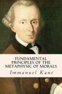 Fundamental Principles of the Metaphysic of Morals di Immanuel Kant edito da Createspace
