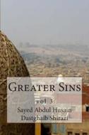 Greater Sins: Vol 3 di Sayed Abdul Husain Dastghaib Shirazi edito da Createspace