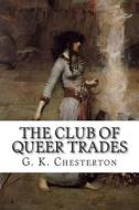 The Club of Queer Trades di G. K. Chesterton edito da Createspace
