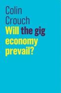 Will the gig economy prevail? di Colin Crouch edito da Polity Press