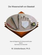 Die Wissenschaft Von Baseball: Band 2: Daten & Diagramme Fur Wissenschaft Labor di M. Schottenbauer edito da Createspace