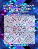 Big Kids Coloring Book: More Simple Zendalas (Zentangled Mandalas - Single Pages for Markers and Paints) di Dawn D. Boyer Ph. D. edito da Createspace