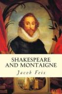 Shakespeare and Montaigne di Jacob Feis edito da Createspace