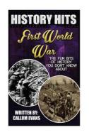 The Fun Bits of History You Don't Know about First World War: Illustrated Fun Learning for Kids di Callum Evans edito da Createspace