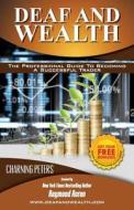 Deaf and Wealth: The Professional Guide to Becoming a Successful Trader di Charning Peters edito da Createspace