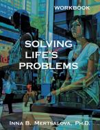 The Solving Life's Problems Workbook di Inna B. Mertsalova edito da FriesenPress