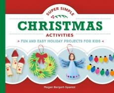 Super Simple Christmas Activities: Fun and Easy Holiday Projects for Kids di Megan Borgert-Spaniol edito da SUPER SANDCASTLE