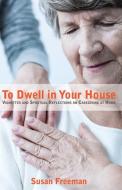 To Dwell in Your House di Susan Freeman edito da Resource Publications
