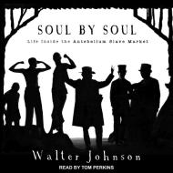 Soul by Soul: Life Inside the Antebellum Slave Market di Walter Johnson edito da Tantor Audio