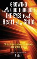 Growing with God Through the Eyes and Heart of a Child di Robie edito da XULON PR