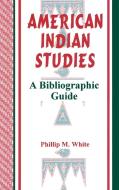 American Indian Studies di Phillip White edito da Libraries Unlimited