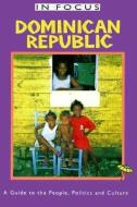 Dominican Republic in Focus: A Guide to the People, Politics and Culture di David Howard edito da INTERLINK PUB GROUP INC