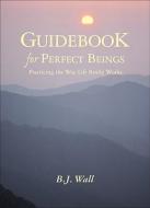 Guidebook for Perfect Beings di B. J. Wall edito da Hampton Roads Publishing Co