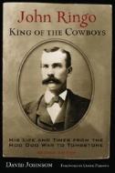 John Ringo, King Of The Cowboys di David Johnson edito da University Of North Texas Press,u.s.
