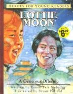 Lottie Moon a Generous Offering (Heroes for Young Readers) di Renee Meloche, Meloche Renee edito da YWAM PUB