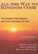 All The Way To Kingdom Come di Thomas Jones, Frank Williams, Steve Brown edito da Discipleship Publications