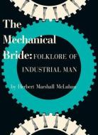 The Mechanical Bride: Folklore of Industrial Man di Marshall Mcluhan edito da GINGKO PR INC