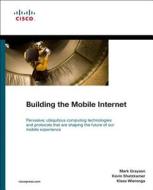 Building The Mobile Internet di Mark Grayson, Kevin Shatzkamer, Klaas Wieranga edito da Pearson Education (us)