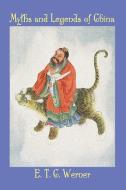 Myths and Legends of China di Edward Theodore Chalmers Werner edito da WILDSIDE PR