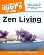 The Complete Idiot's Guide to Zen Living di Gary R. McClain, Eve Adamson edito da Alpha Books