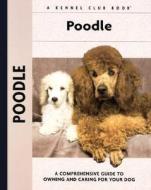 Poodle: A Comprehensive Guide to Owning and Caring for Your Dog di S. Meyer Clark edito da Kennel Club Books