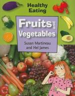 Fruits and Vegetables di Susan Martineau, Hel James edito da Smart Apple Media