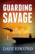Guarding Savage: A Peter Savage Novel di Dave Edlund edito da LIGHT MESSAGES