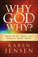 Why, God, Why? di Karen Jensen edito da CREATION HOUSE