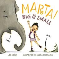 Marta! Big & Small di Jen Arena edito da ROARING BROOK PR