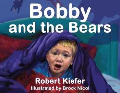 Bobby And The Bears di Robert Kiefer edito da Ideas Into Books Westview