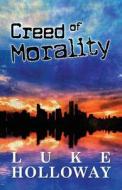 Creed Of Morality di Luke Holloway edito da America Star Books