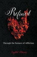 Refined: Through the Furnace of Affliction di Crystal Harris edito da CREATION HOUSE