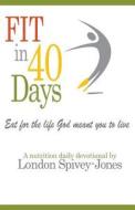 Fit in 40 Days di London Spivey-Jones edito da Tate Publishing & Enterprises