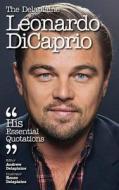 The Delaplaine Leonardo Dicaprio - His Essential Quotations di Andrew Delaplaine edito da Gramercy Park Press