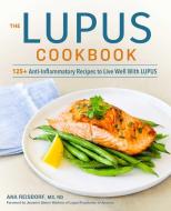 The Lupus Cookbook: 125+ Anti-Inflammatory Recipes to Live Well with Lupus di Ana Reisdorf edito da ROCKRIDGE PR