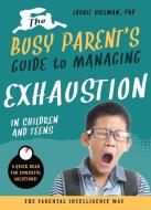 The Busy Parent's Guide to Managing Exhaustion in Children and Teens: The Parental Intelligence Way di Laurie Hollman edito da FAMILIUS LLC