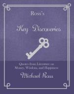 Ross's Key Discoveries: Quotes from Literary Fiction on Wisdom, Money, and Happiness di Michael Ross edito da RARE BIRD BOOKS