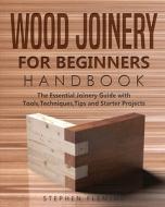 Wood Joinery for Beginners Handbook di Stephen Fleming edito da Stephen Fleming