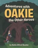 Adventures with Oakie the Other Heroes di Robin Alford-Soules edito da Page Publishing, Inc.